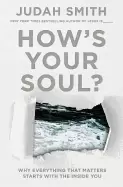 Image of hows your soul why everything that matters starts with the inside you