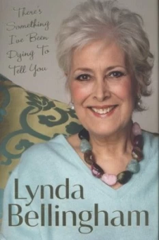 Image of Theres Something Ive Been Dying to Tell You by Lynda Bellingham Hardback