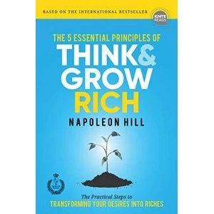 Image of The 5 Essential Principles of Think and Grow Rich The Practical Steps to Transforming Your Desires Into Riches Hardback 2018