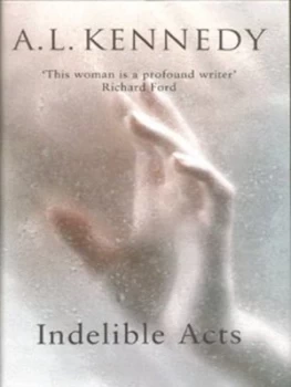 Image of Indelible Acts by A. L Kennedy Hardback