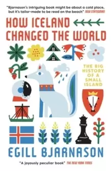 Image of How Iceland Changed the World : The Big History of a Small Island
