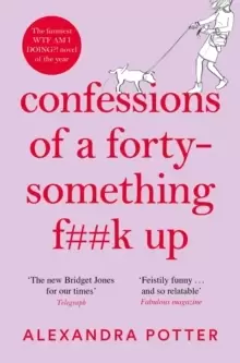 Image of Confessions of a Forty-Something F**k Up : The funniest WTF AM I DOING? novel of the Year