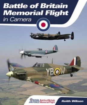 Image of Battle of Britain Memorial Flight in Camera by Keith Wilson Hardback