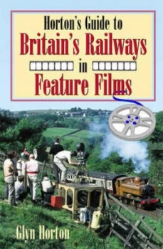 Image of Hortons Guide to Britains Railways in Feature Films by Glyn Horton Book