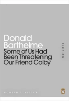 Image of Some of Us Had Been Threatening Our Friend Colby by Donald Barthelme Book