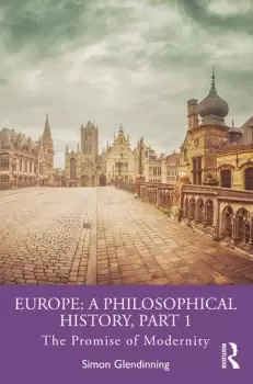 Image of Europe: A Philosophical History Part 1The Promise of Modernity
