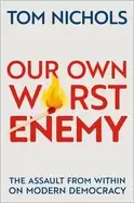 Image of our own worst enemy the assault from within on modern democracy