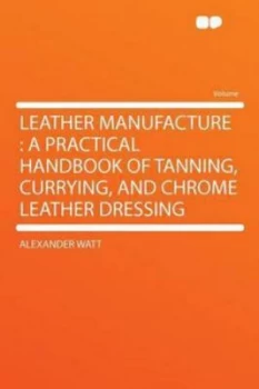 Image of Leather Manufacture by Alexander Watt Paperback