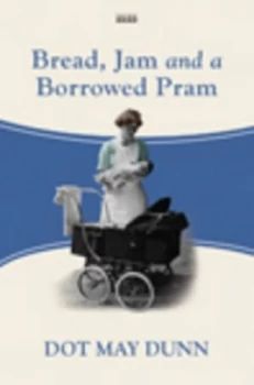 Image of Bread Jam and a Borrowed Pram by Dot May Dunn Hardback
