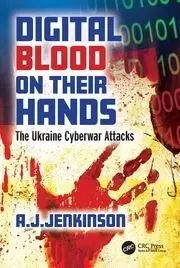 Image of Digital Blood on Their Hands The Ukraine Cyberwar Attacks