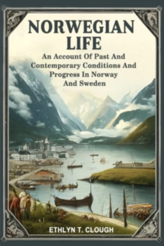Image of Norwegian LifeAn Account Of Past And Contemporary Conditions And Progress In Norway And Sweden (Edition2024) Paperback / softback