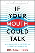 Image of if your mouth could talk an in depth guide to oral health and its impact on