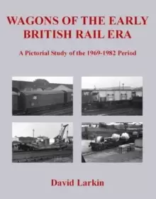 Image of Wagons of the Early British Rail Era : A Pictorial Study of the 1969-1982 Period
