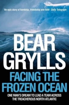 Image of Facing the Frozen Ocean by Bear Grylls Paperback