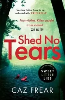 Image of Shed No Tears : The stunning new thriller from the author of Richard and Judy pick 'Sweet Little Lies' (DC Cat Kinsella)