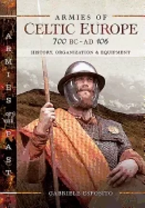Image of armies of celtic europe 700 bc to ad 106 history organization and equipmen