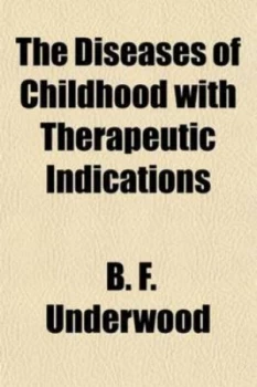 Image of Diseases of Childhood with Therapeutic Indications by B. F Underwood Paperback