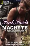 Image of pink boots and a machete my journey from nfl cheerleader to national geogra