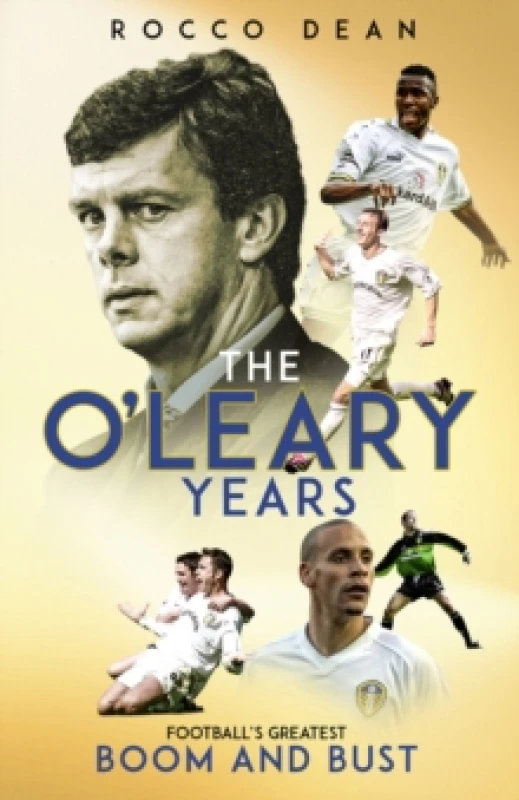 Image of The O'Leary Years : Football'S Greatest Boom and Bust Hardback