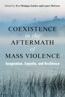 Image of Coexistence in the Aftermath of Mass Violence : Imagination, Empathy, and Resilience