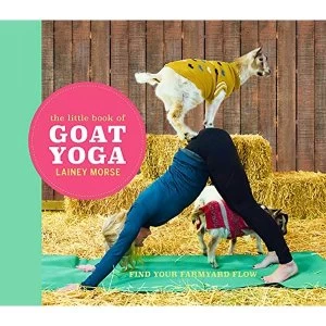 Image of The Little Book of Goat Yoga Find Your Farmyard Flow Hardback 2018