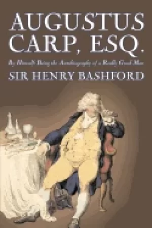 Image of augustus carp esq being the autobiography of a really good man by sir henry
