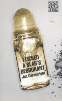 Image of I Licked a Slags Deodorant by Jim Cartwright Paperback