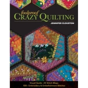 Image of Foolproof Crazy Quilting : Visual Guide-25 Stitch Maps * 100+ Embroidery & Embellishment Stitches