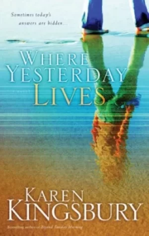 Image of Where Yesterday Lives by Karen Kingsbury