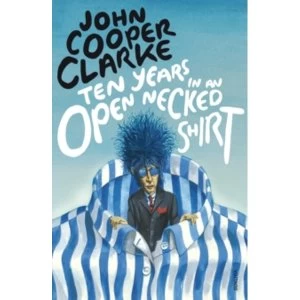 Image of Ten Years in an Open Necked Shirt by John Cooper Clarke Paperback