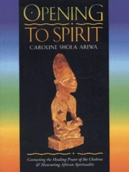 Image of Opening to Spirit by Caroline Shola Arewa Paperback