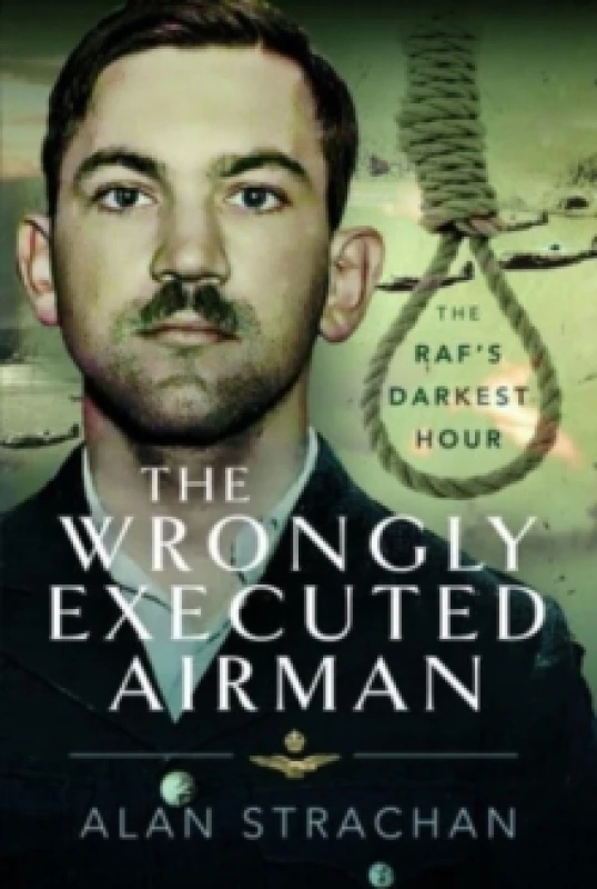 Image of The Wrongly Executed Airman : The RAF's Darkest Hour Hardback