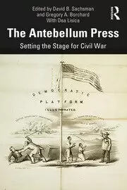 Image of The Antebellum Press Setting the Stage for Civil War