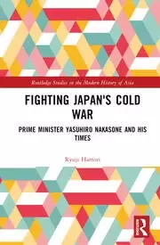 Image of Fighting Japan's Cold War Prime Minister Yasuhiro Nakasone and His Times