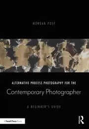 Image of Alternative Process Photography for the Contemporary Photographer A Beginner's Guide