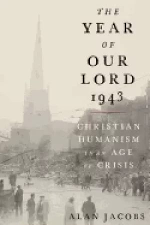 Image of year of our lord 1943 christian humanism in an age of crisis