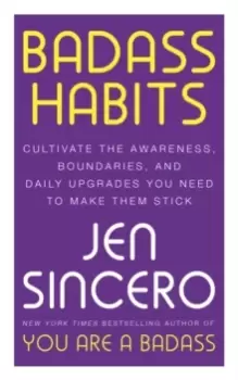 Image of Badass Habits : Cultivate the Awareness, Boundaries, and Daily Upgrades You Need to Make Them Stick