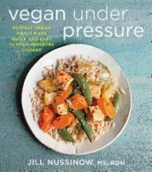Image of vegan under pressure perfect vegan meals made quick and easy in your pressu
