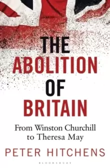 Image of The Abolition of Britain : From Winston Churchill to Theresa May