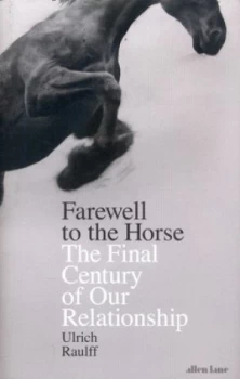 Image of Farewell to the Horse by Ulrich Raulff Hardback