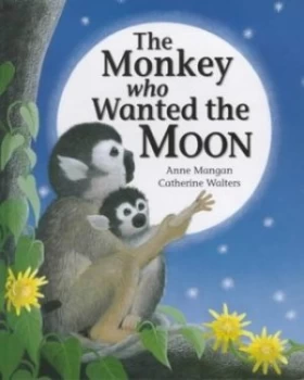 Image of The Monkey Who Wanted the Moon by Anne Mangan and Catherine Walters Hardback