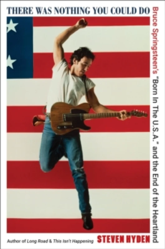 Image of There Was Nothing You Could Do : Bruce Springsteens Born In The U.S.A. and the End of the Heartland Hardback