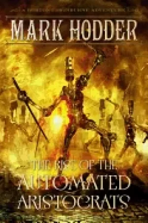 Image of rise of the automated aristocrats a burton and swinburne adventure
