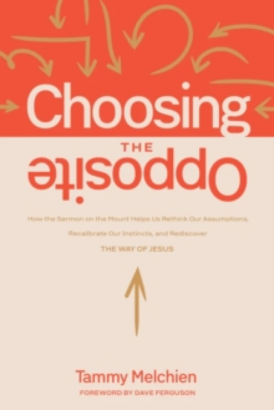 Image of Choosing the Opposite : How the Sermon on the Mount Helps Us Rethink Our Assumptions, Recalibrate Our Instincts, and Rediscover the Way of Jesus Paper