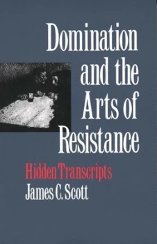 Image of Domination and the Arts of Resistance by James C. Scott Book
