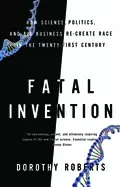Image of fatal invention how science politics and big business re create race in th