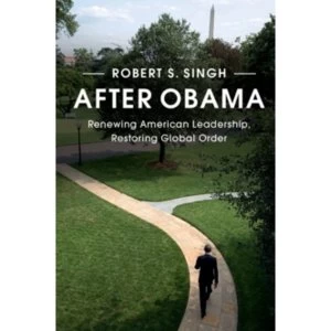 Image of After Obama: Renewing American Leadership, Restoring Global Order by Robert S. Singh (Paperback, 2016)