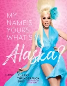 Image of My Name's, Yours, What's Alaska? A Memoir