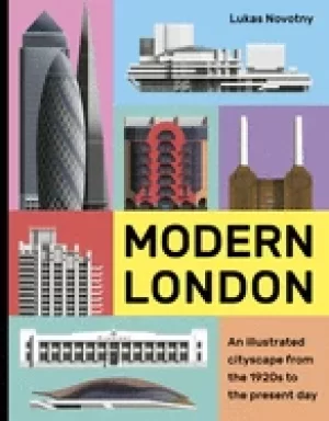 Image of modern london an illustrated tour of londons cityscape from the 1920s to th