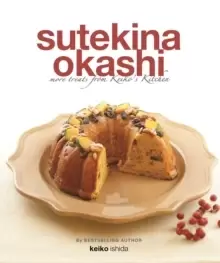 Image of Sutekina Okashi : More Treats from Keiko's Kitchen